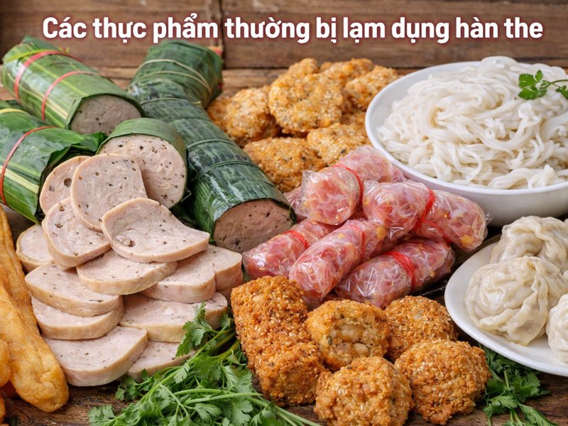 Hàn the, thực phẩm bị lam dụng hàn the