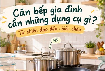 Căn bếp gia đình cần những gì